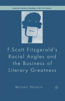 F.Scott Fitzgerald'S Racial Angles and the Business of Literary Greatness