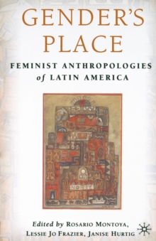 Gender's Place : Feminist Anthropologies of Latin America