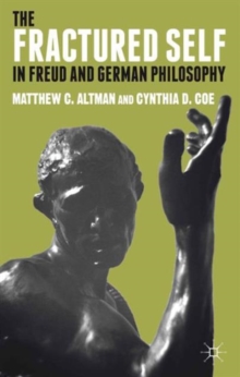 The Fractured Self in Freud and German Philosophy, Hardback Book The Fractured Self in Freud and German Philosophy, Hardback Book