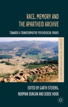 Race, Memory and the Apartheid Archive : Towards a Transformative Psychosocial Praxis, Hardback Book Race, Memory and the Apartheid Archive : Towards a Transformative Psychosocial Praxis, Hardback Book