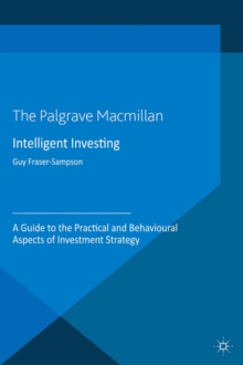 Intelligent Investing : A Guide to the Practical and Behavioural Aspects of Investment Strategy