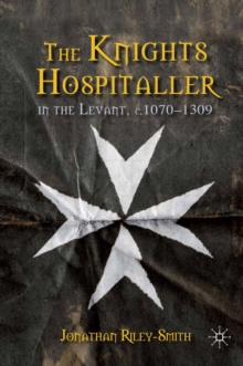 The Knights Hospitaller in the Levant, c.1070-1309