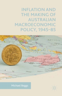 Inflation and the Making of Australian Macroeconomic Policy, 1945-85