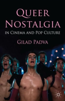 Queer Nostalgia in Cinema and Pop Culture, Hardback Book Queer Nostalgia in Cinema and Pop Culture, Hardback Book