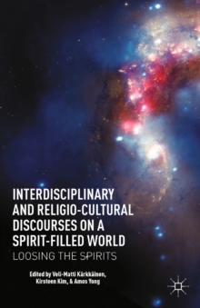 Interdisciplinary and Religio-Cultural Discourses on a Spirit-Filled World : Loosing the Spirits