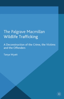 Wildlife Trafficking : A Deconstruction of the Crime, the Victims, and the Offenders