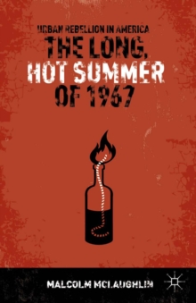 The Long, Hot Summer of 1967 : Urban Rebellion in America