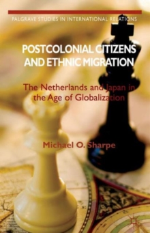 Postcolonial Citizens and Ethnic Migration : The Netherlands and Japan in the Age of Globalization, Hardback Book Postcolonial Citizens and Ethnic Migration : The Netherlands and Japan in the Age of Globalization, Hardback Book
