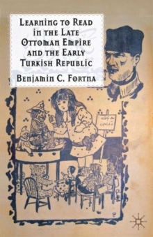 Learning to Read in the Late Ottoman Empire and the Early Turkish Republic, Paperback Book Learning to Read in the Late Ottoman Empire and the Early Turkish Republic, Paperback Book