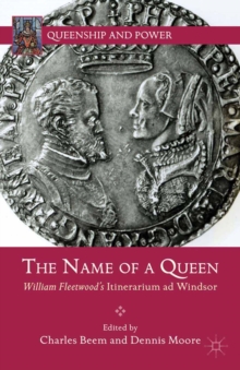 The Name of a Queen : William Fleetwood's Itinerarium ad Windsor