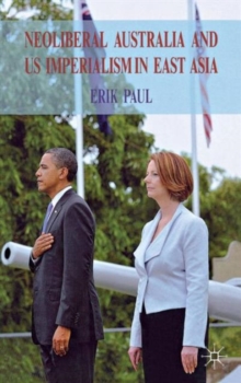 Neoliberal Australia and US Imperialism in East Asia, Hardback Book Neoliberal Australia and US Imperialism in East Asia, Hardback Book