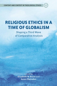 Religious Ethics in a Time of Globalism : Shaping a Third Wave of Comparative Analysis