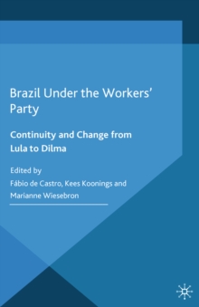 Brazil Under the Workers' Party : Continuity and Change from Lula to Dilma