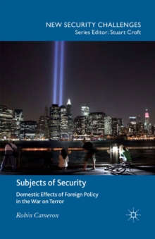 Subjects of Security : Domestic Effects of Foreign Policy in the War on Terror