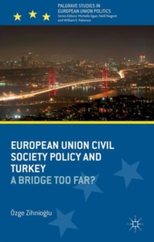 European Union Civil Society Policy and Turkey : A Bridge Too Far?, Hardback Book European Union Civil Society Policy and Turkey : A Bridge Too Far?, Hardback Book
