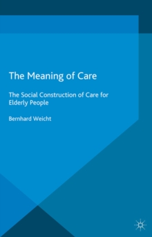 The Meaning of Care : The Social Construction of Care for Elderly People