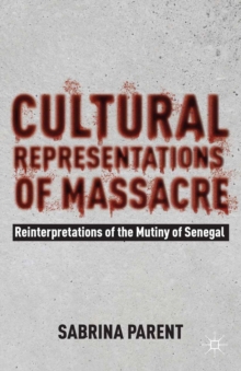 Cultural Representations of Massacre : Reinterpretations of the Mutiny of Senegal