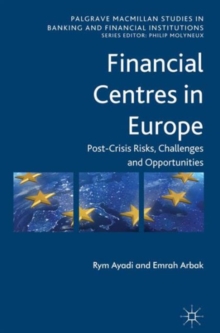 Financial Centres in Europe : Post-Crisis Risks, Challenges and Opportunities, Hardback Book Financial Centres in Europe : Post-Crisis Risks, Challenges and Opportunities, Hardback Book