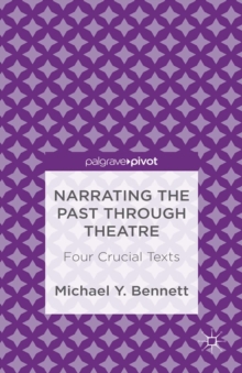 Narrating the Past through Theatre : Four Crucial Texts