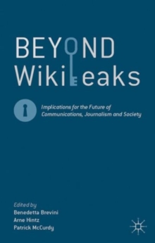 Beyond WikiLeaks : Implications for the Future of Communications, Journalism and Society, Paperback / softback Book Beyond WikiLeaks : Implications for the Future of Communications, Journalism and Society, Paperback / softback Book