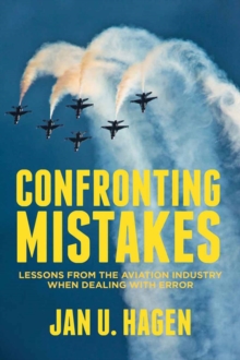 Confronting Mistakes : Lessons from the Aviation Industry when Dealing with Error