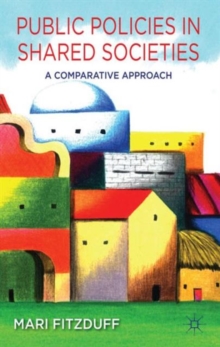 Public Policies in Shared Societies : A Comparative Approach, Hardback Book Public Policies in Shared Societies : A Comparative Approach, Hardback Book