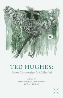 Ted Hughes: From Cambridge to Collected