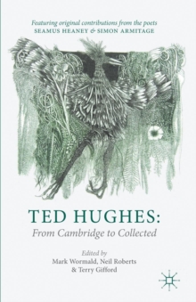 Ted Hughes: From Cambridge to Collected, Paperback / softback Book Ted Hughes: From Cambridge to Collected, Paperback / softback Book