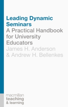 Leading Dynamic Seminars : A Practical Handbook for University Educators, Paperback / softback Book Leading Dynamic Seminars : A Practical Handbook for University Educators, Paperback / softback Book