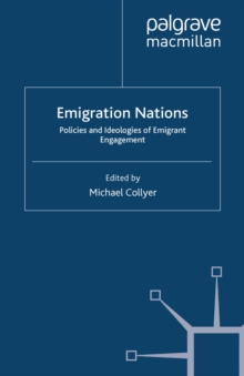 Emigration Nations : Policies and Ideologies of Emigrant Engagement