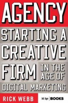 Agency : Starting a Creative Firm in the Age of Digital Marketing, Hardback Book Agency : Starting a Creative Firm in the Age of Digital Marketing, Hardback Book
