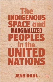 The Indigenous Space and Marginalized Peoples in the United Nations, Hardback Book The Indigenous Space and Marginalized Peoples in the United Nations, Hardback Book