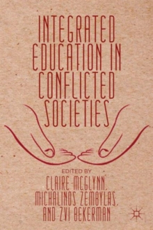 Integrated Education in Conflicted Societies, Hardback Book Integrated Education in Conflicted Societies, Hardback Book