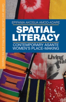 Spatial Literacy : Contemporary Asante Women's Place-making