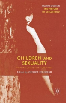 Children and Sexuality : From the Greeks to the Great War, Paperback Book Children and Sexuality : From the Greeks to the Great War, Paperback Book