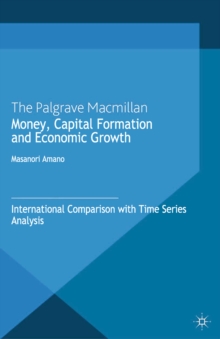 Money, Capital Formation and Economic Growth : International Comparison with Time Series Analysis