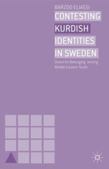 Contesting Kurdish Identities in Sweden : Quest for Belonging Among Middle Eastern Youth, Hardback Book Contesting Kurdish Identities in Sweden : Quest for Belonging Among Middle Eastern Youth, Hardback Book