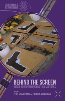 Behind the Screen : Inside European Production Cultures, Hardback Book Behind the Screen : Inside European Production Cultures, Hardback Book