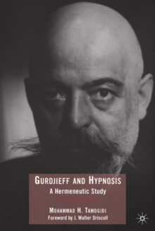 Gurdjieff and Hypnosis : A Hermeneutic Study, Paperback / softback Book Gurdjieff and Hypnosis : A Hermeneutic Study, Paperback / softback Book