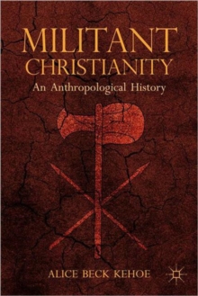 Militant Christianity : An Anthropological History, Paperback / softback Book Militant Christianity : An Anthropological History, Paperback / softback Book