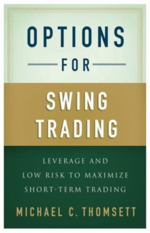 Options for Swing Trading : Leverage and Low Risk to Maximize Short-Term Trading, Hardback Book Options for Swing Trading : Leverage and Low Risk to Maximize Short-Term Trading, Hardback Book