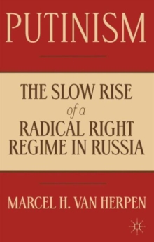 Putinism : The Slow Rise of a Radical Right Regime in Russia, Hardback Book Putinism : The Slow Rise of a Radical Right Regime in Russia, Hardback Book