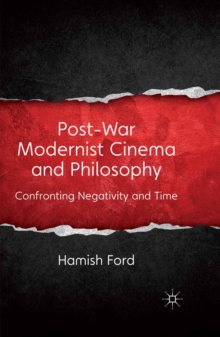 Post-War Modernist Cinema and Philosophy : Confronting Negativity and Time