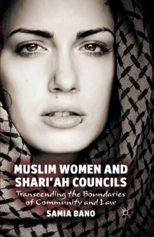 Muslim Women and Shari'ah Councils : Transcending the Boundaries of Community and Law