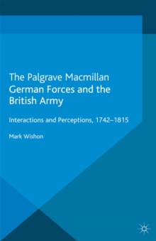 German Forces and the British Army : Interactions and Perceptions, 1742-1815