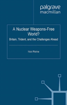 A Nuclear Weapons-Free World? : Britain, Trident and the Challenges Ahead