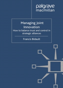 Managing Joint Innovation : How to balance trust and control in strategic alliances