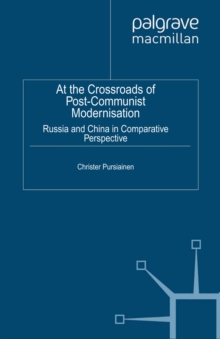 At the Crossroads of Post-Communist Modernisation : Russia and China in Comparative Perspective