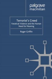 Terrorist's Creed : Fanatical Violence and the Human Need for Meaning