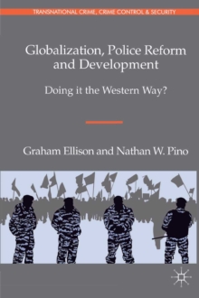 Globalization, Police Reform and Development : Doing it the Western Way?